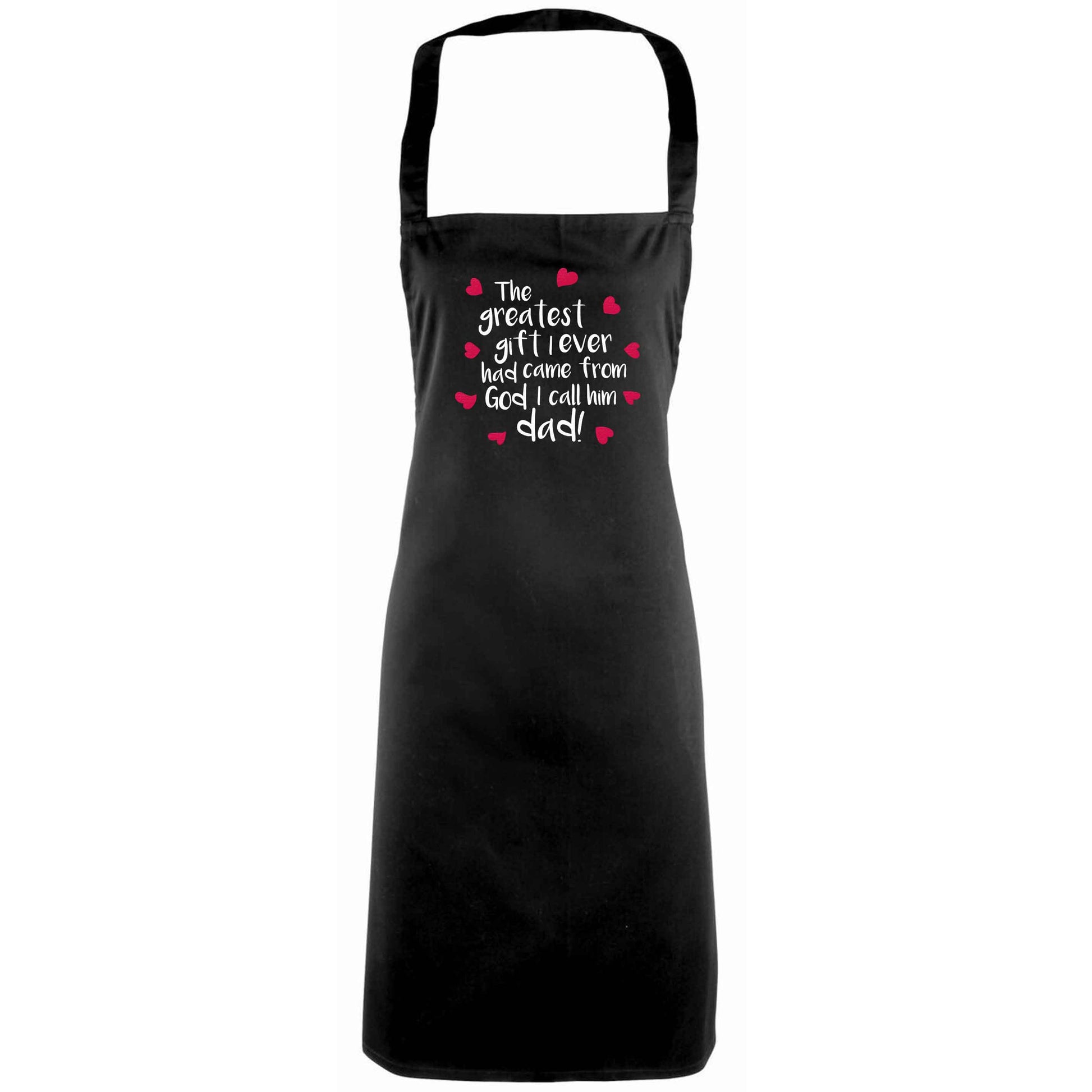 Greatest gift I ever had, came from God I call him Dad!  adults black apron