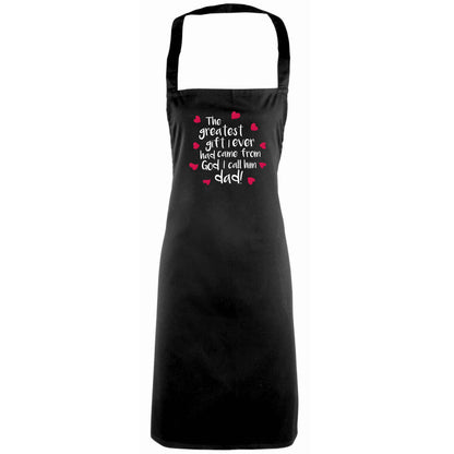 Greatest gift I ever had, came from God I call him Dad!  adults black apron