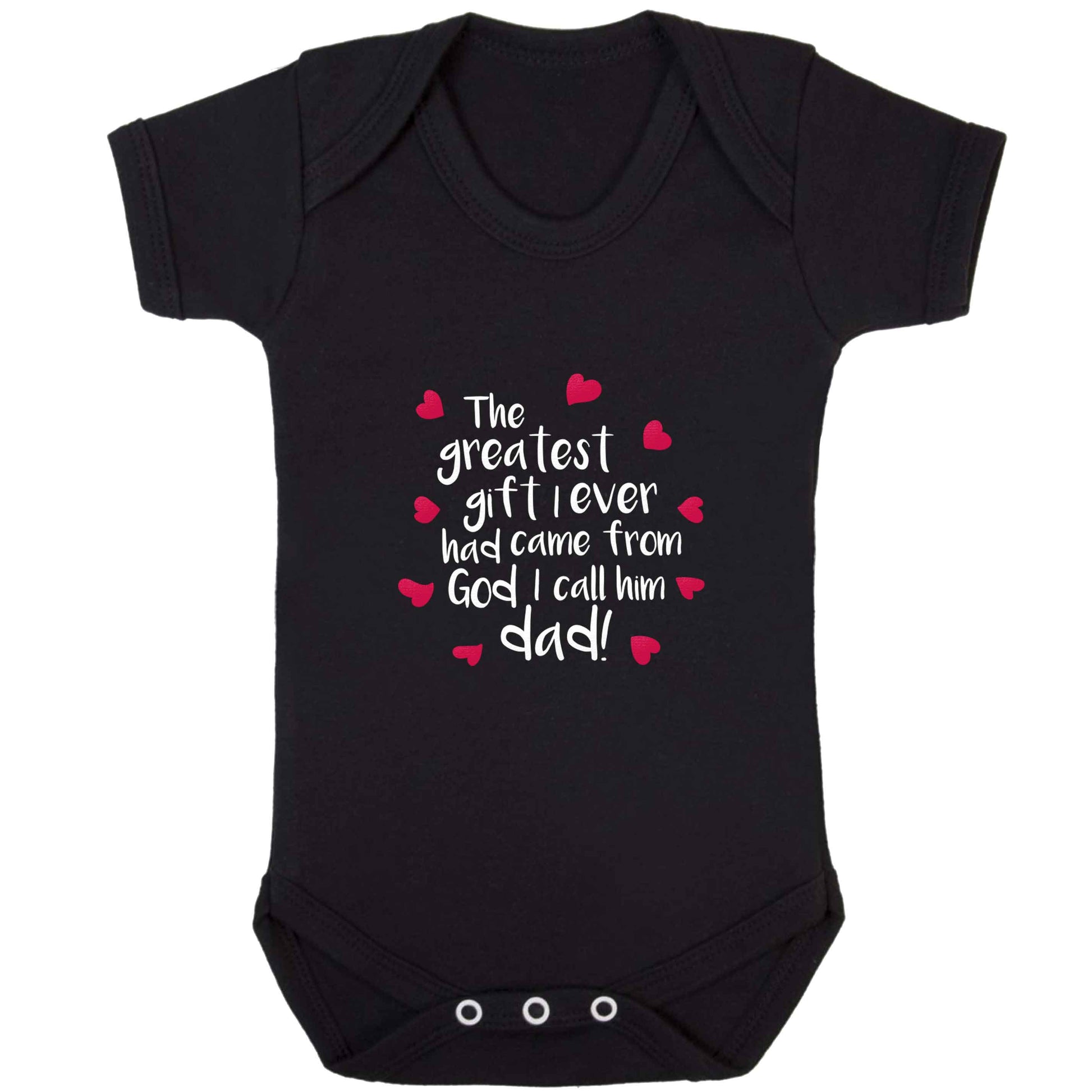 Greatest gift I ever had, came from God I call him Dad!  baby bodysuit black 18-24 months