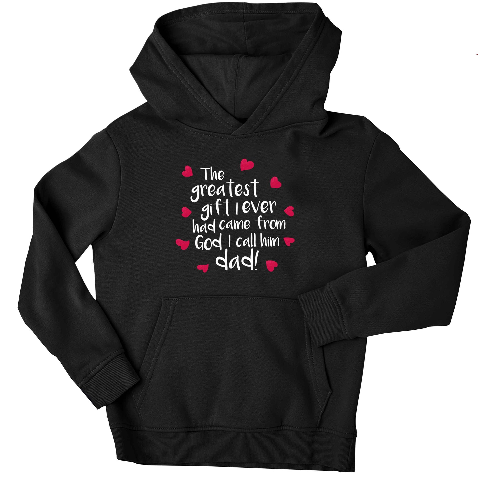 Greatest gift I ever had, came from God I call him Dad!  children's black hoodie 12-13 Years