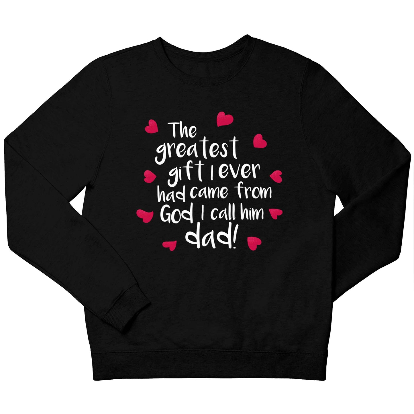 Greatest gift I ever had, came from God I call him Dad!  children's black sweater 12-13 Years