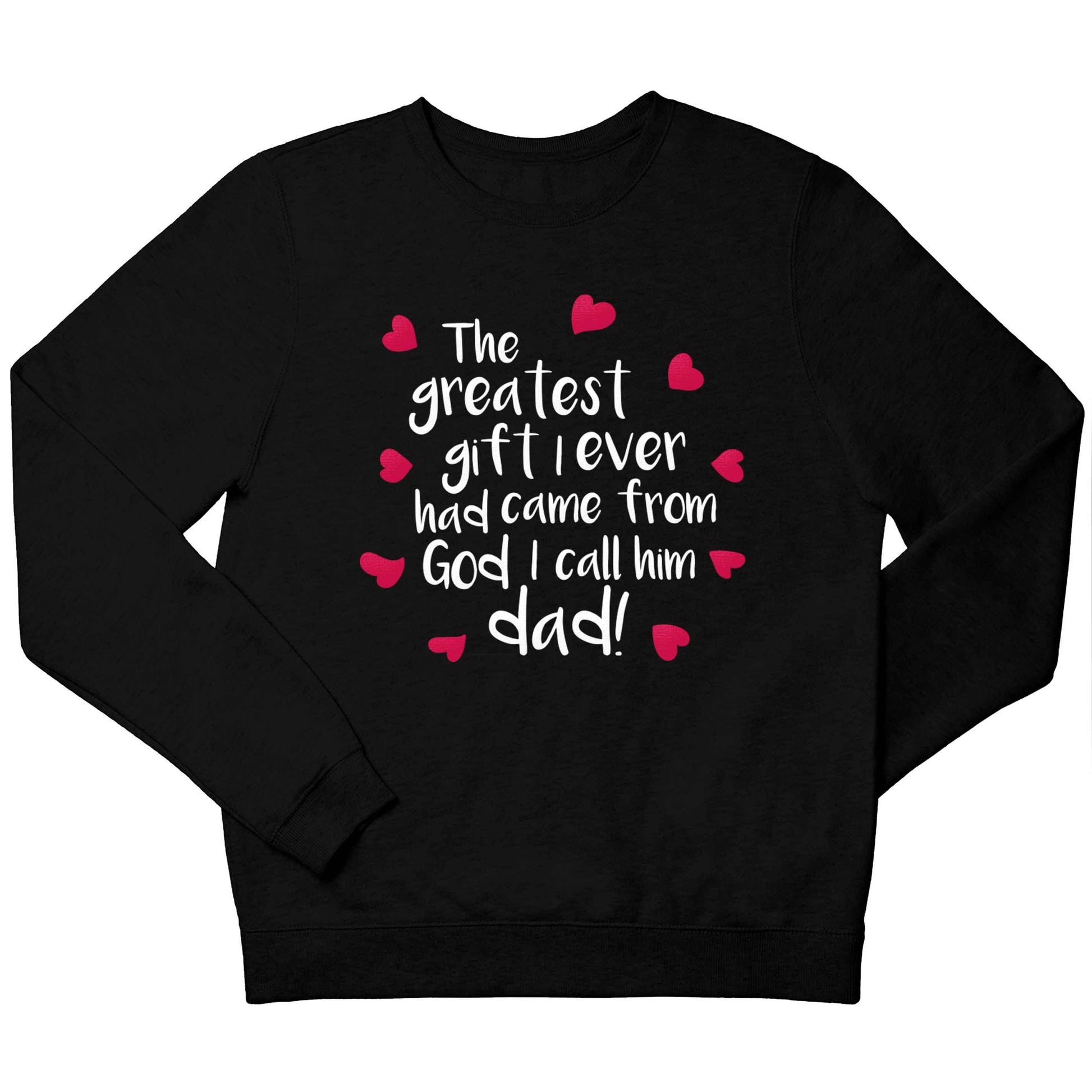 Greatest gift I ever had, came from God I call him Dad!  children's black sweater 12-13 Years