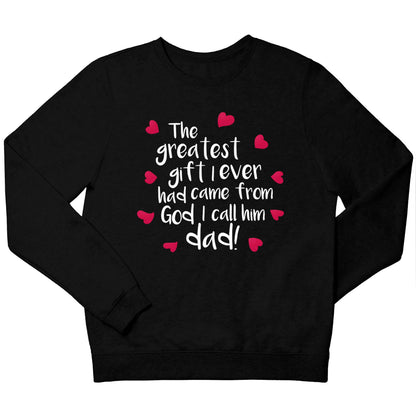 Greatest gift I ever had, came from God I call him Dad!  children's black sweater 12-13 Years