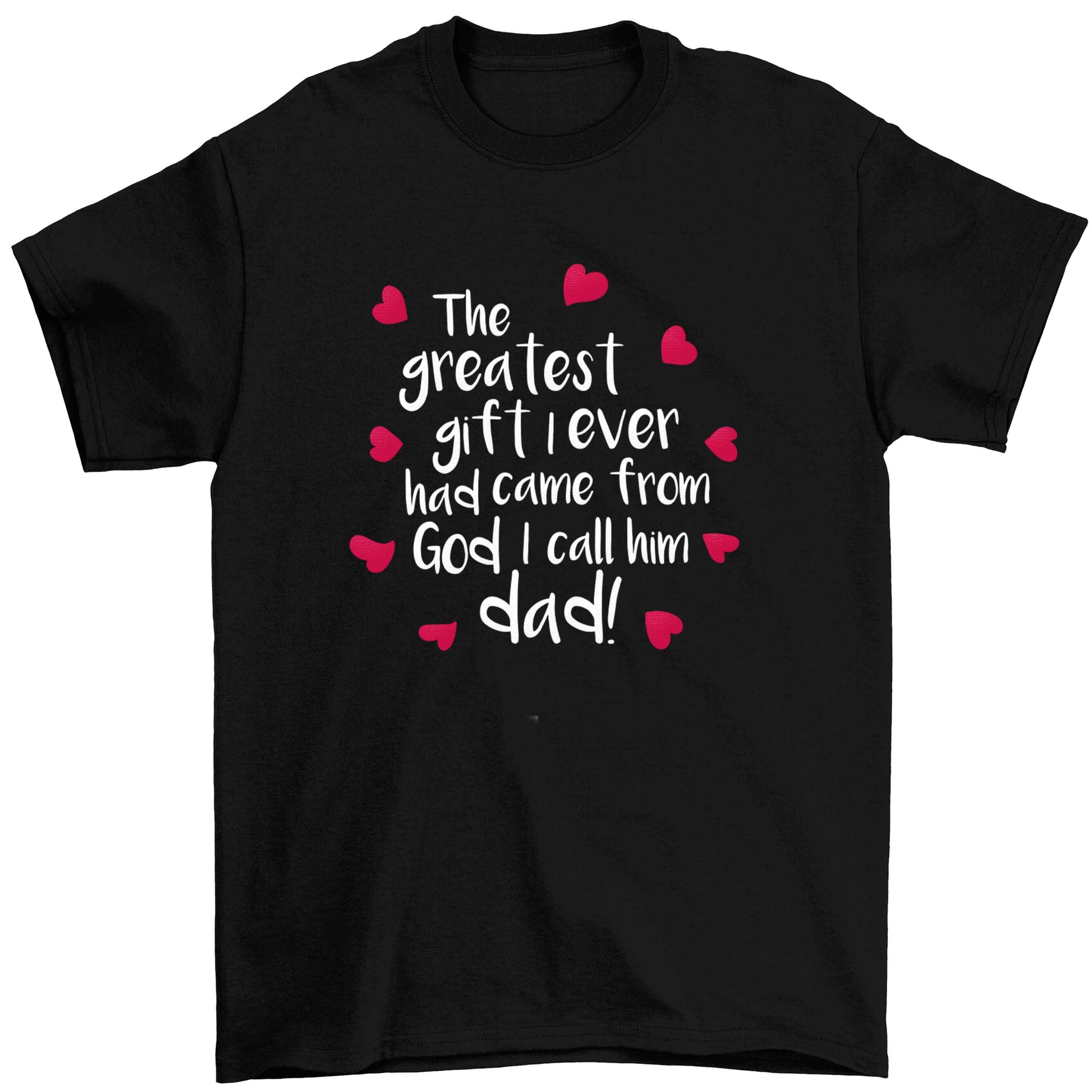 Greatest gift I ever had, came from God I call him Dad!  Children's black Tshirt 12-13 Years