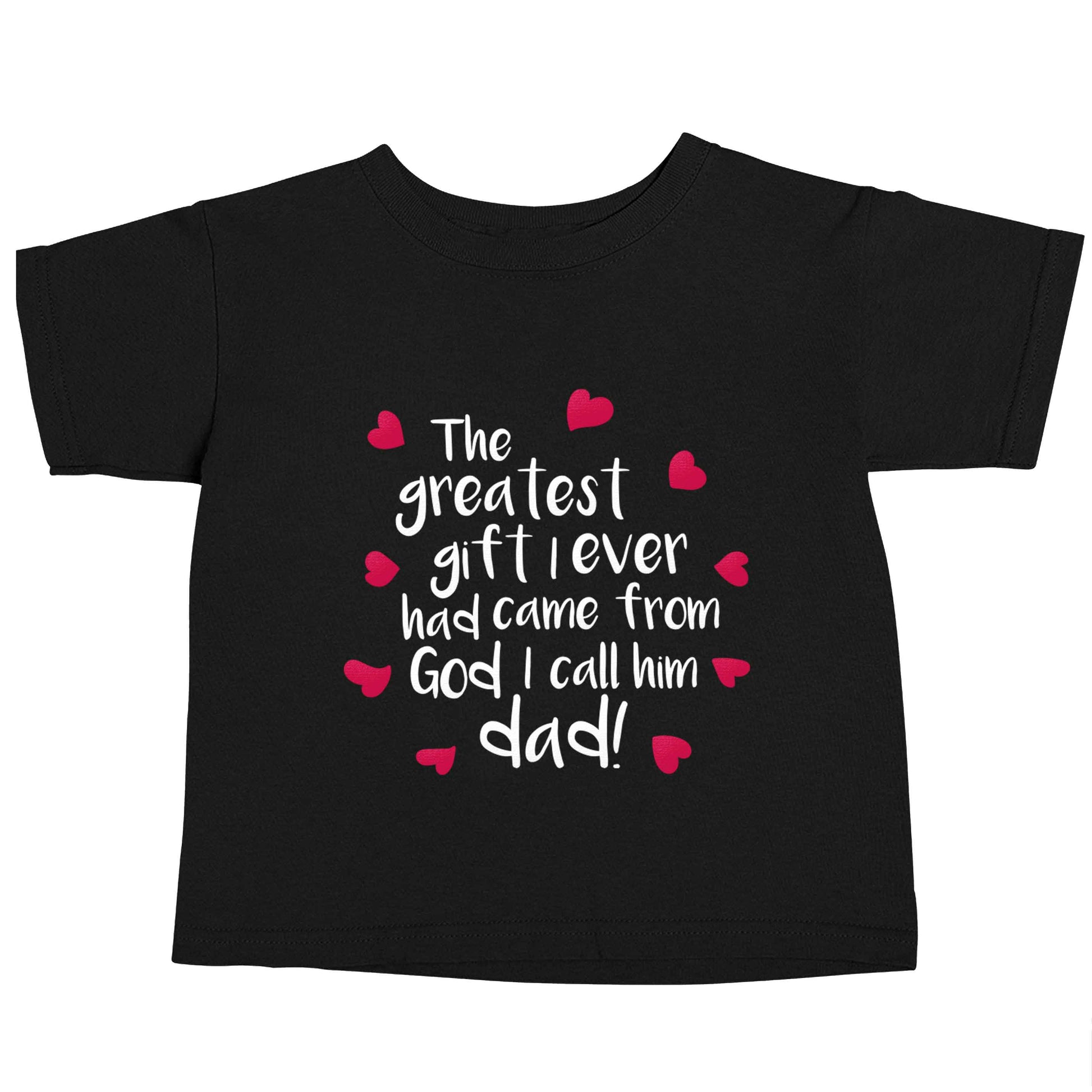 Greatest gift I ever had, came from God I call him Dad!  Black baby toddler Tshirt 2 years
