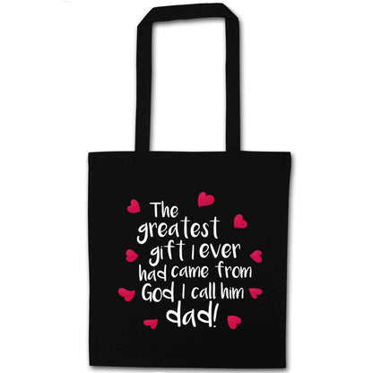 Greatest gift I ever had, came from God I call him Dad!  black tote bag