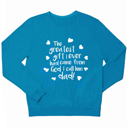 Greatest gift I ever had, came from God I call him Dad!  children's blue sweater 12-13 Years