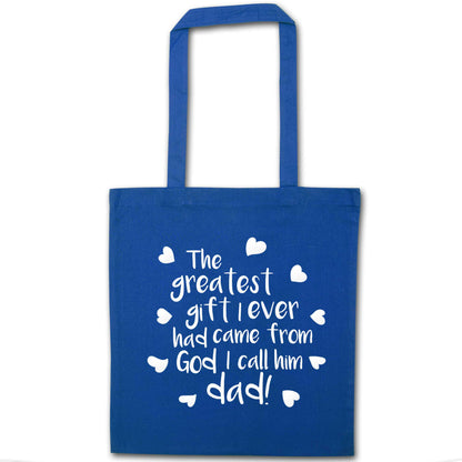Greatest gift I ever had, came from God I call him Dad!  blue tote bag