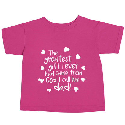Greatest gift I ever had, came from God I call him Dad!  pink baby toddler Tshirt 2 Years