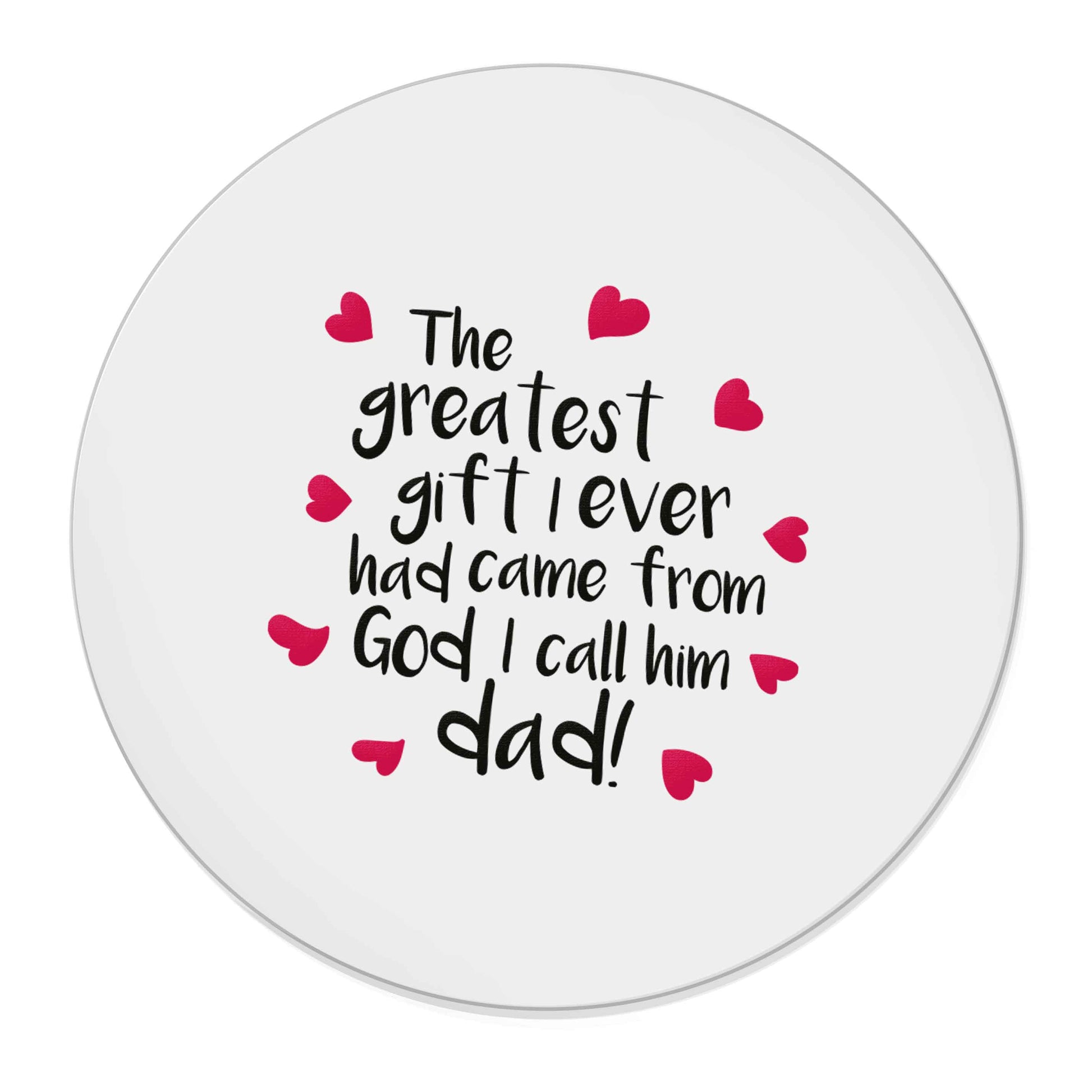 Greatest gift I ever had, came from God I call him Dad! | Magnet