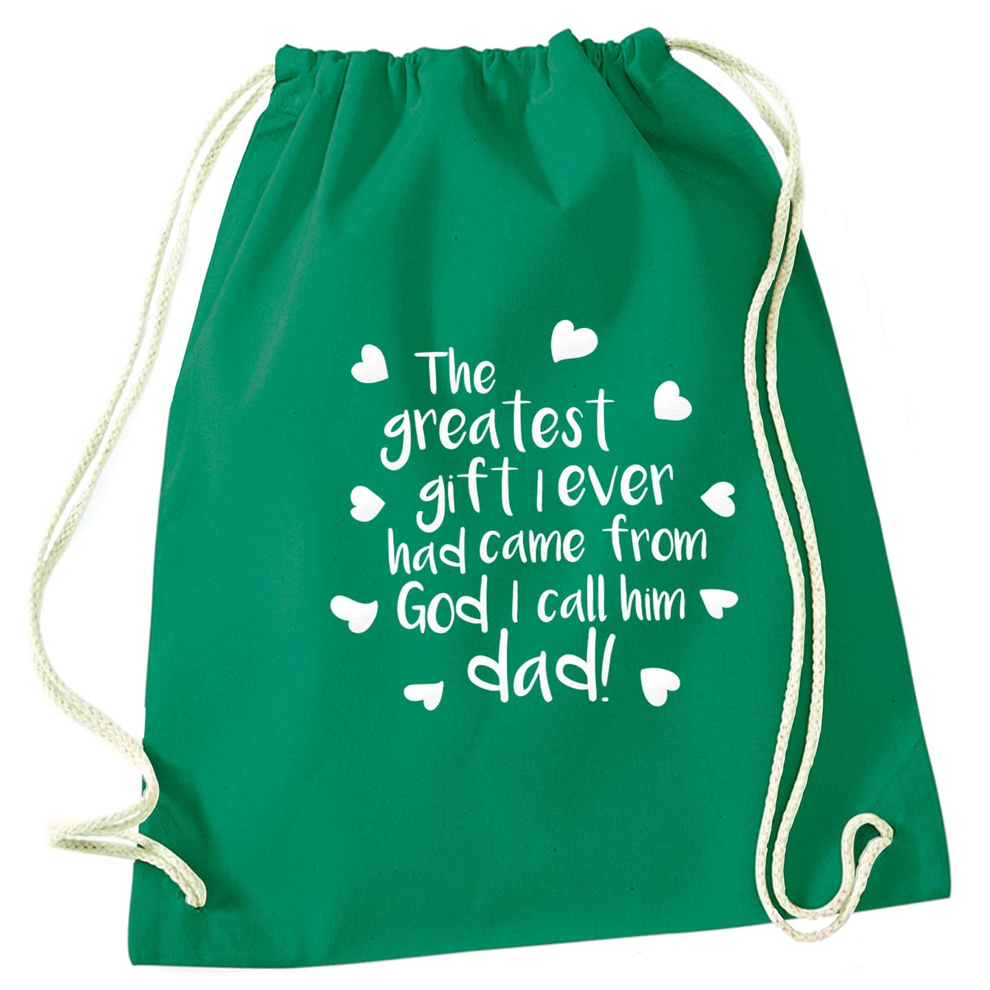 Greatest gift I ever had, came from God I call him Dad!  green drawstring bag