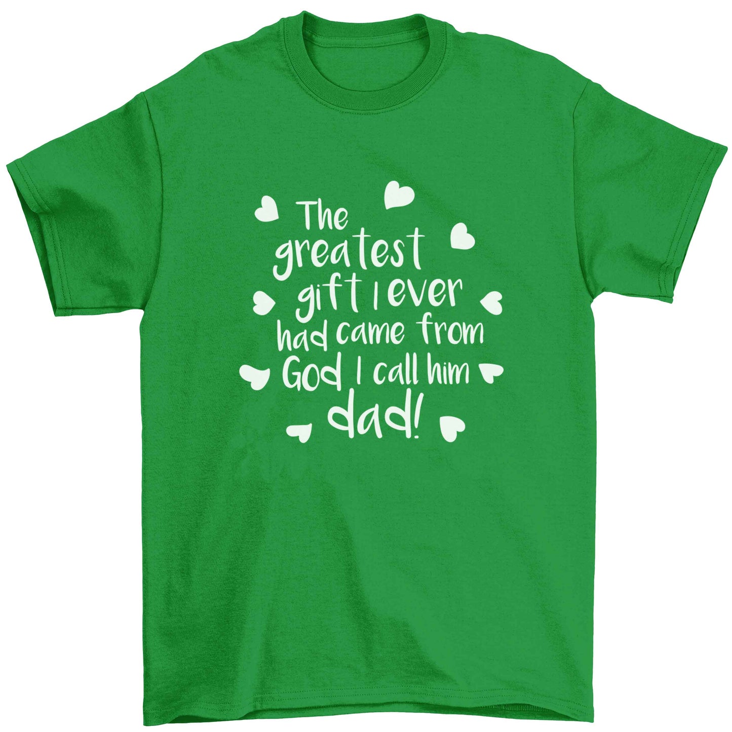 Greatest gift I ever had, came from God I call him Dad!  Children's green Tshirt 12-13 Years