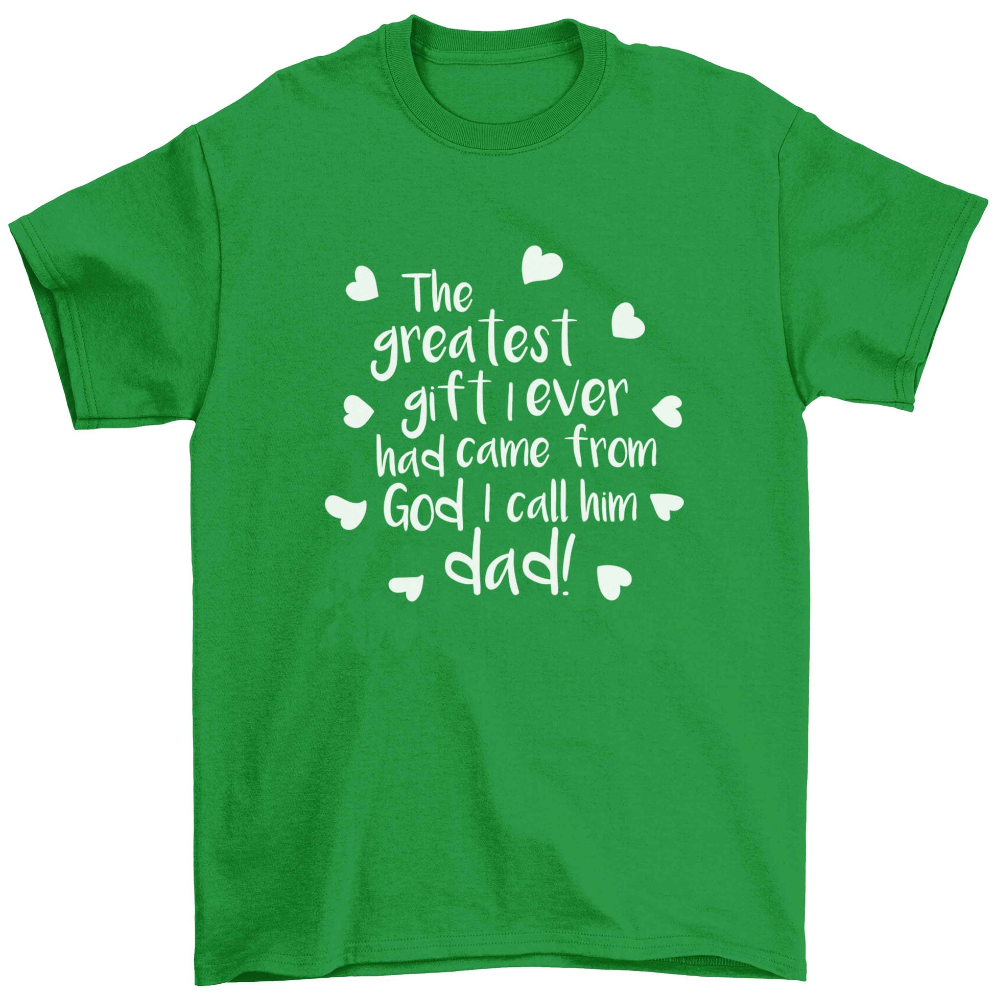 Greatest gift I ever had, came from God I call him Dad!  Children's green Tshirt 12-13 Years
