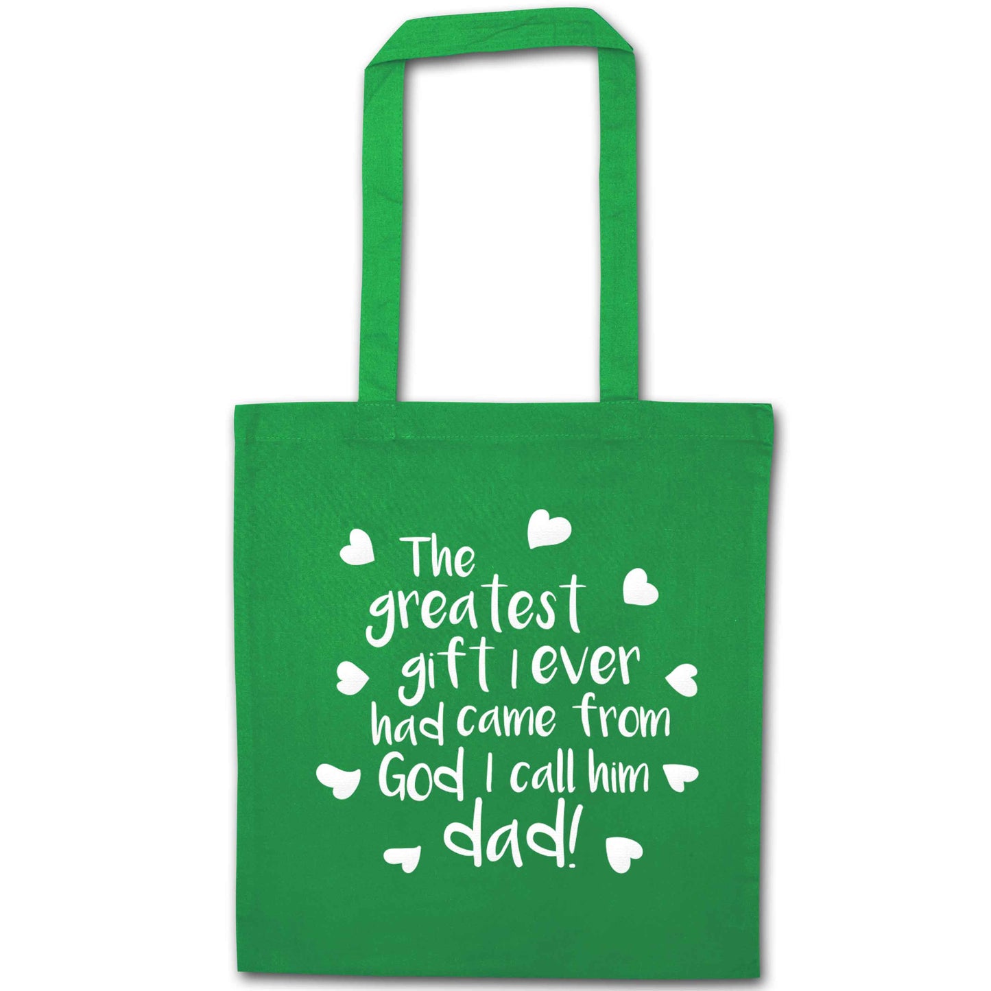 Greatest gift I ever had, came from God I call him Dad!  green tote bag
