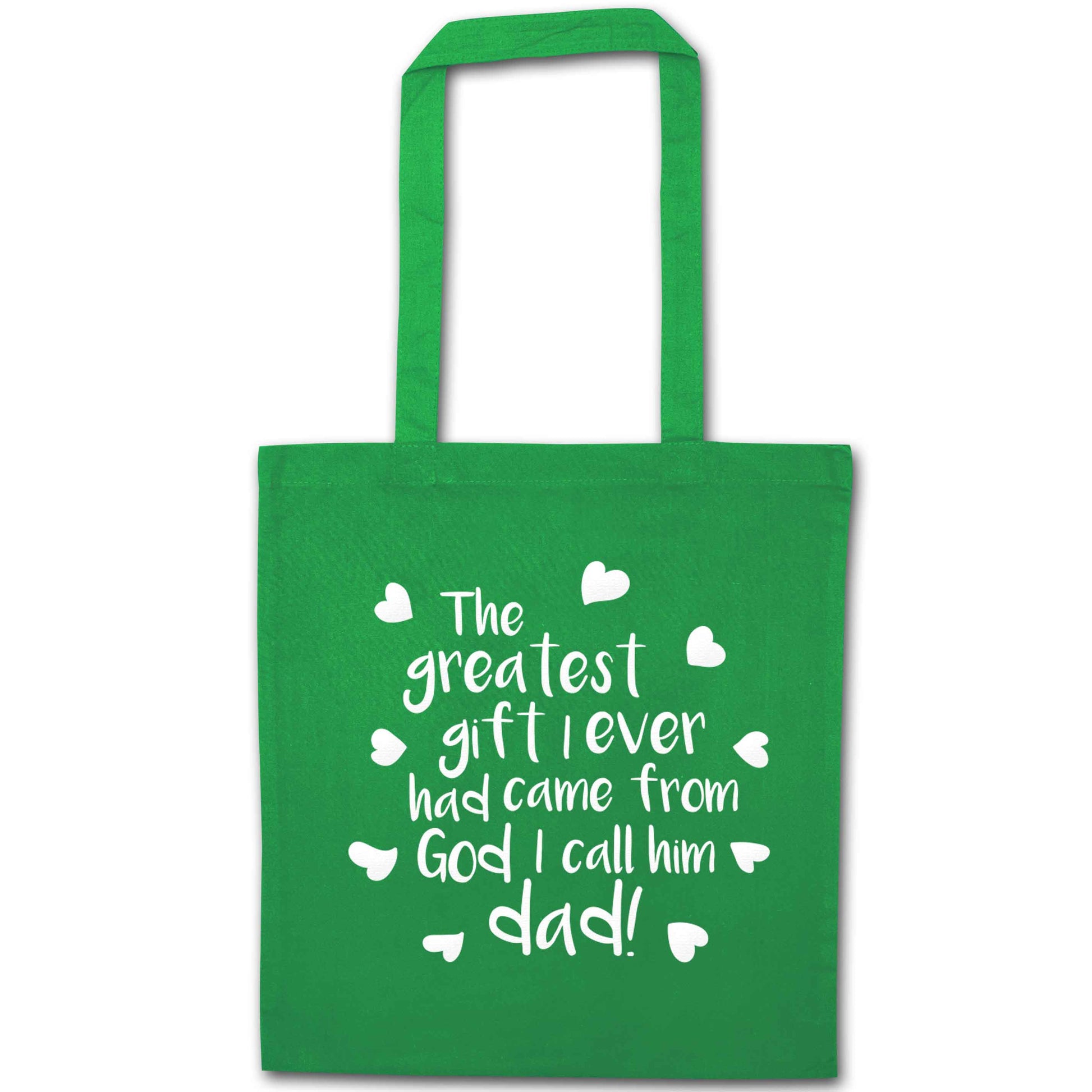 Greatest gift I ever had, came from God I call him Dad!  green tote bag