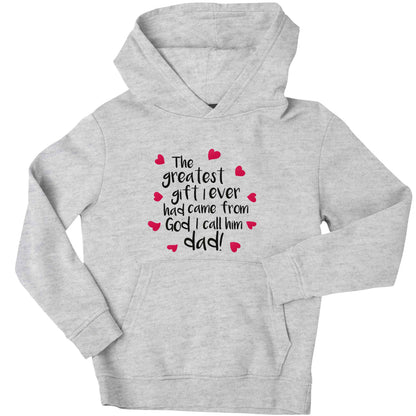 Greatest gift I ever had, came from God I call him Dad!  children's grey hoodie 12-13 Years