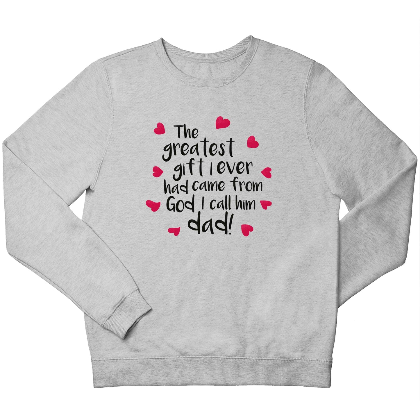 Greatest gift I ever had, came from God I call him Dad!  children's grey sweater 12-13 Years