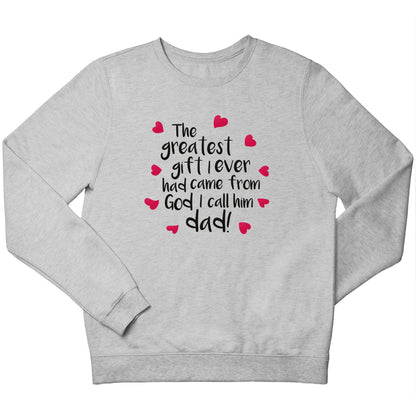 Greatest gift I ever had, came from God I call him Dad!  children's grey sweater 12-13 Years