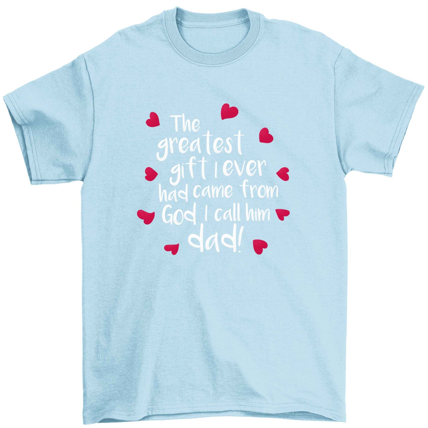 Greatest gift I ever had, came from God I call him Dad!  Children's light blue Tshirt 12-13 Years