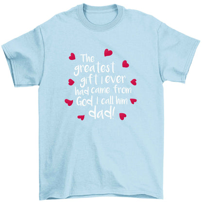 Greatest gift I ever had, came from God I call him Dad!  Children's light blue Tshirt 12-13 Years