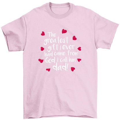 Greatest gift I ever had, came from God I call him Dad!  Children's light pink Tshirt 12-13 Years