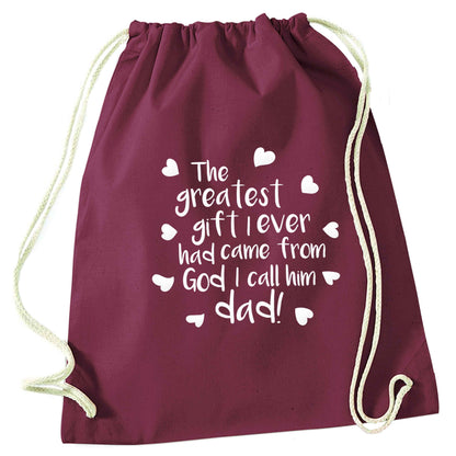 Greatest gift I ever had, came from God I call him Dad!  maroon drawstring bag