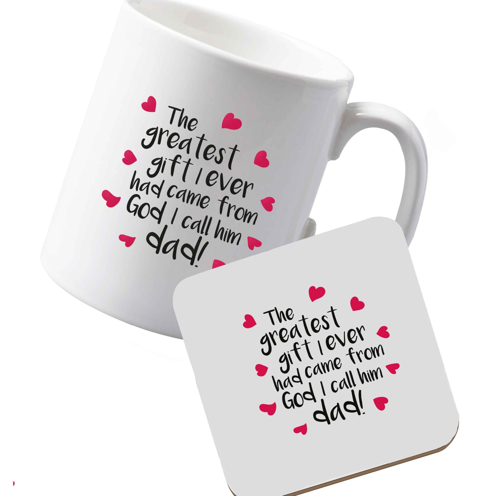 10 oz Ceramic mug and coaster Greatest gift I ever had, came from God I call him Dad!  left sided