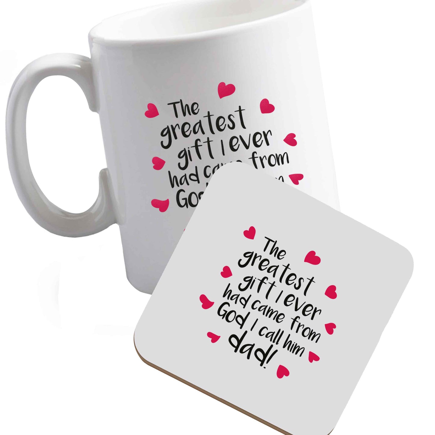 10 oz Ceramic mug and coaster Greatest gift I ever had, came from God I call him Dad!  both sides