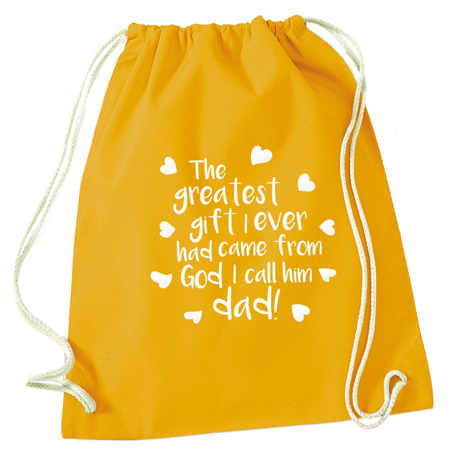 Greatest gift I ever had, came from God I call him Dad!  mustard drawstring bag