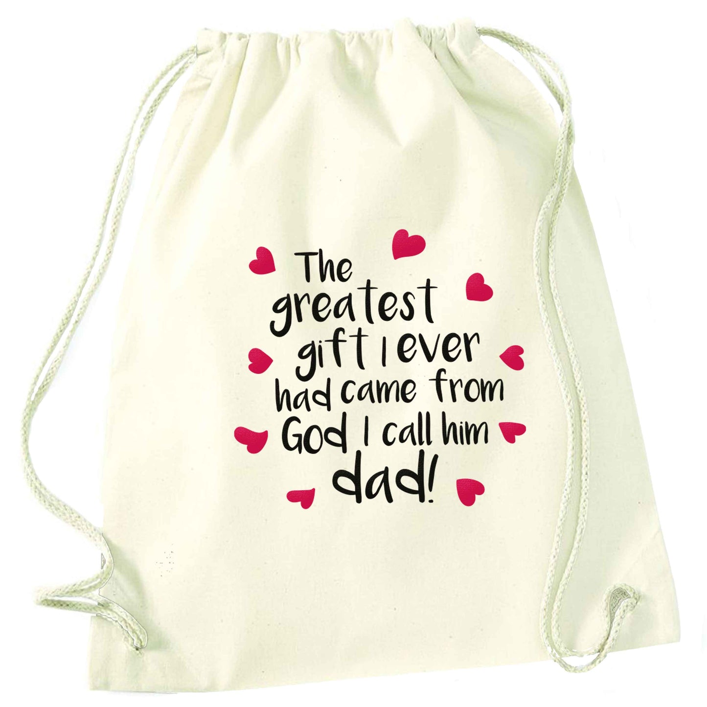 Greatest gift I ever had, came from God I call him Dad!  natural drawstring bag