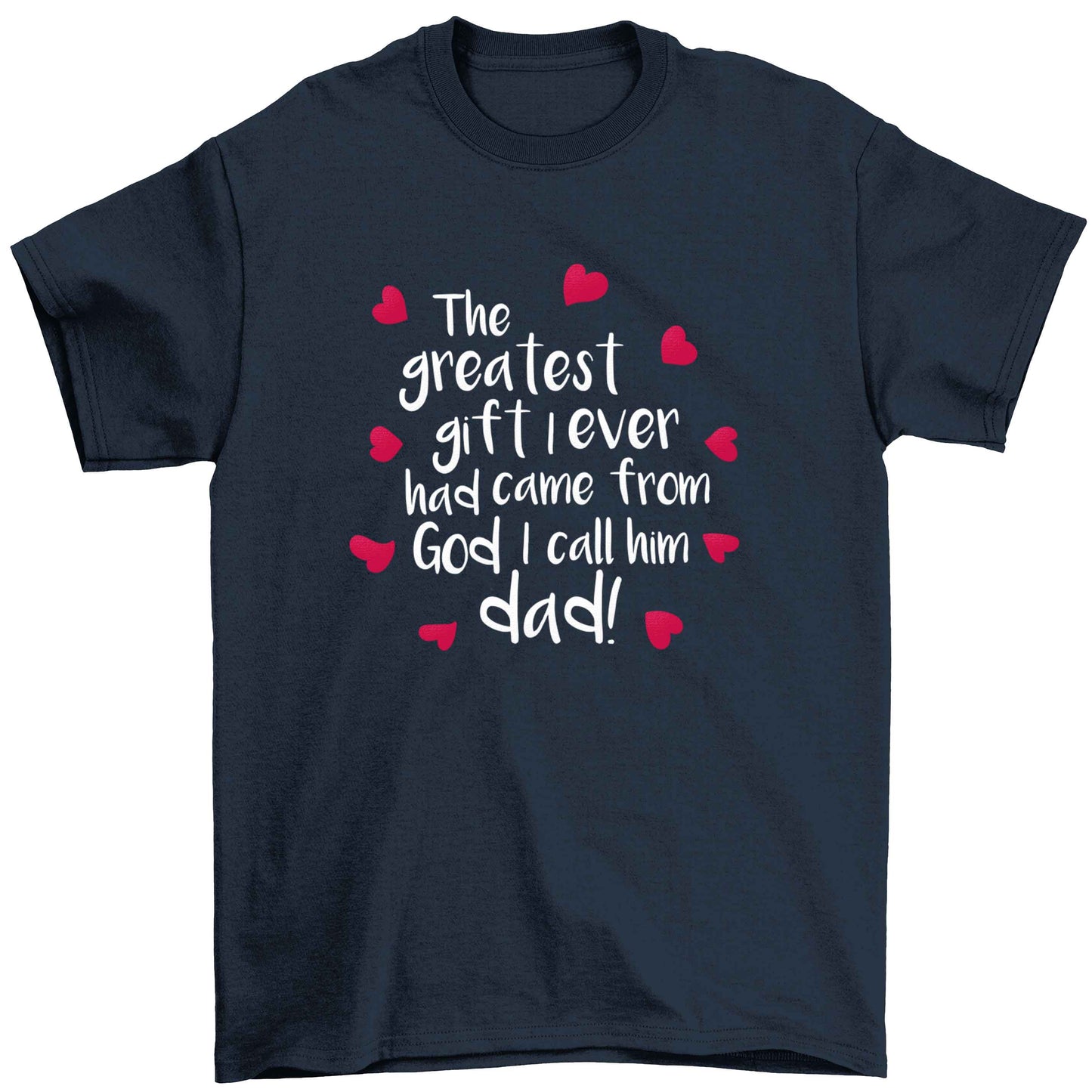 Greatest gift I ever had, came from God I call him Dad!  Children's navy Tshirt 12-13 Years