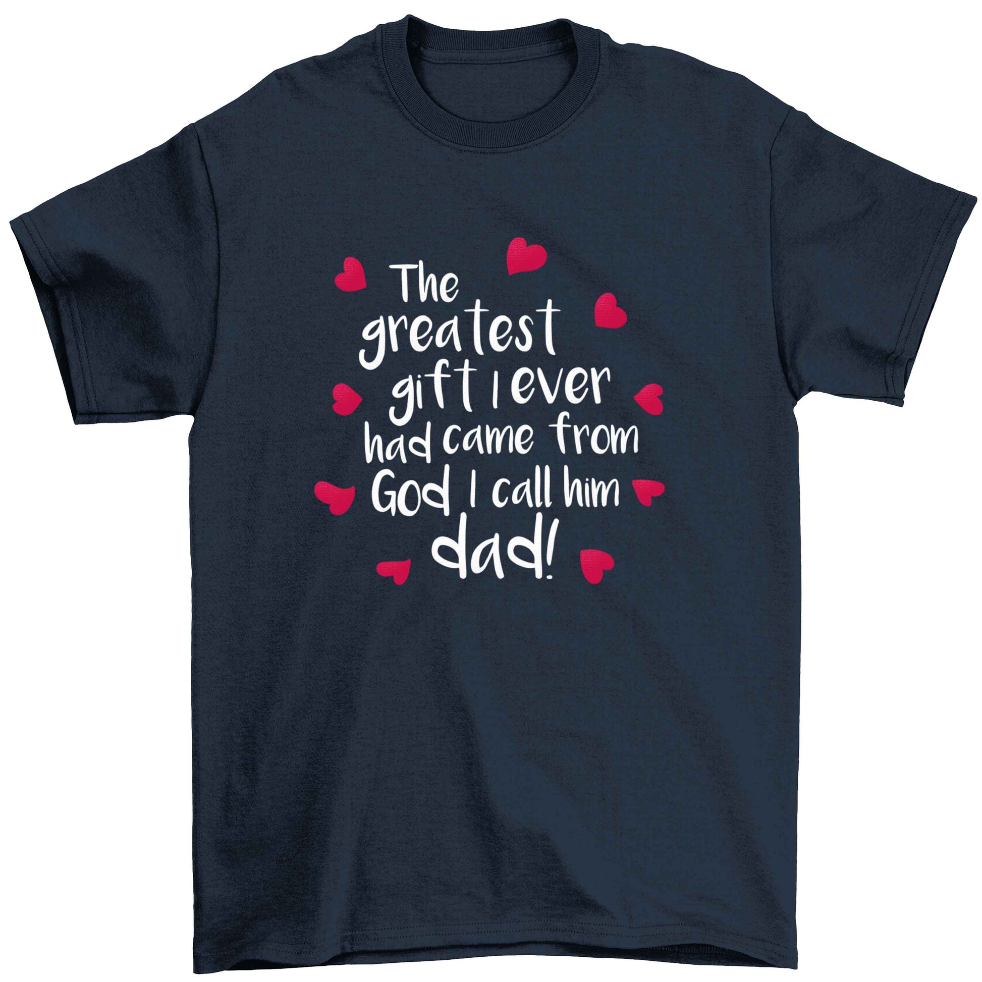 Greatest gift I ever had, came from God I call him Dad!  Children's navy Tshirt 12-13 Years