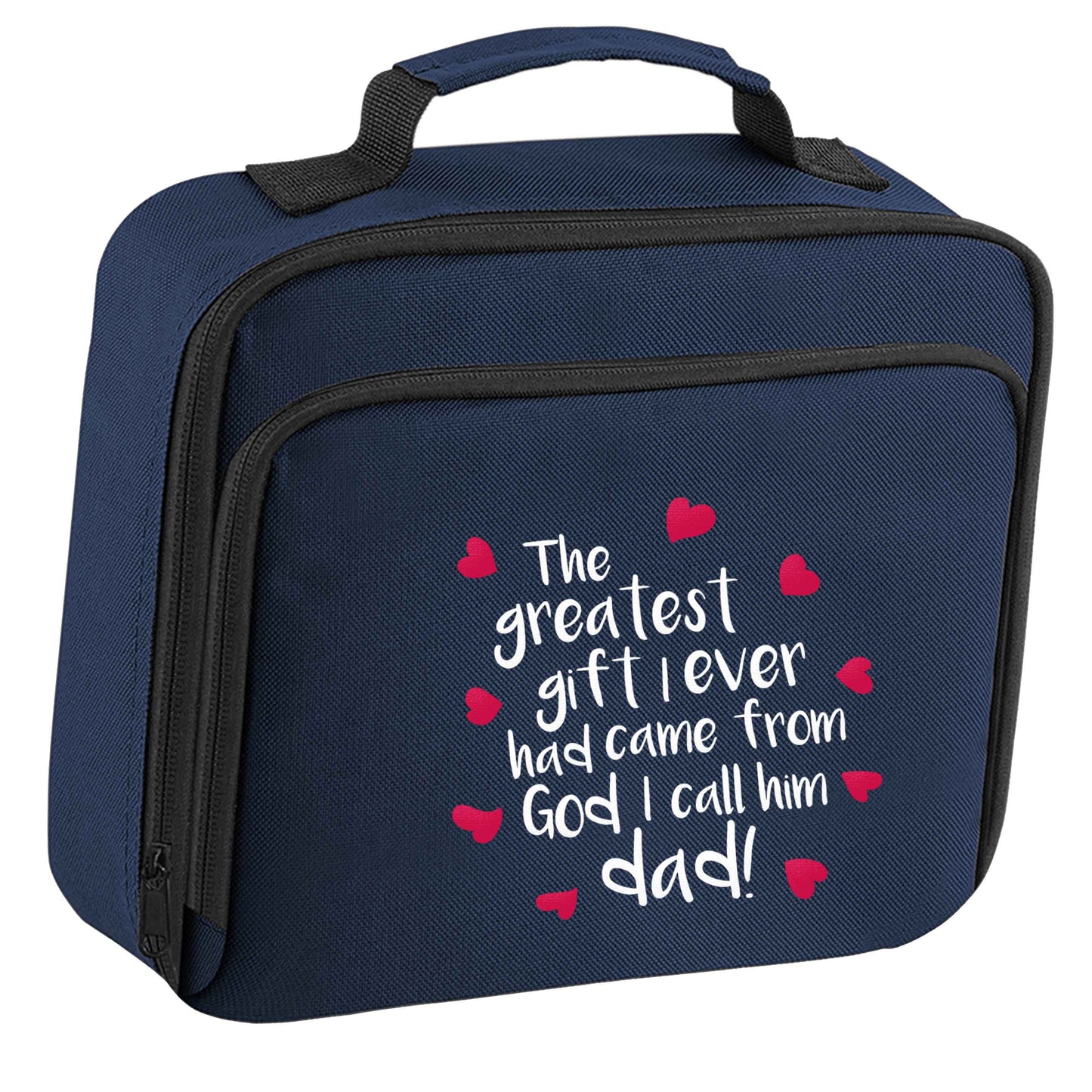 Greatest gift I ever had, came from God I call him Dad!  insulated navy lunch bag cooler