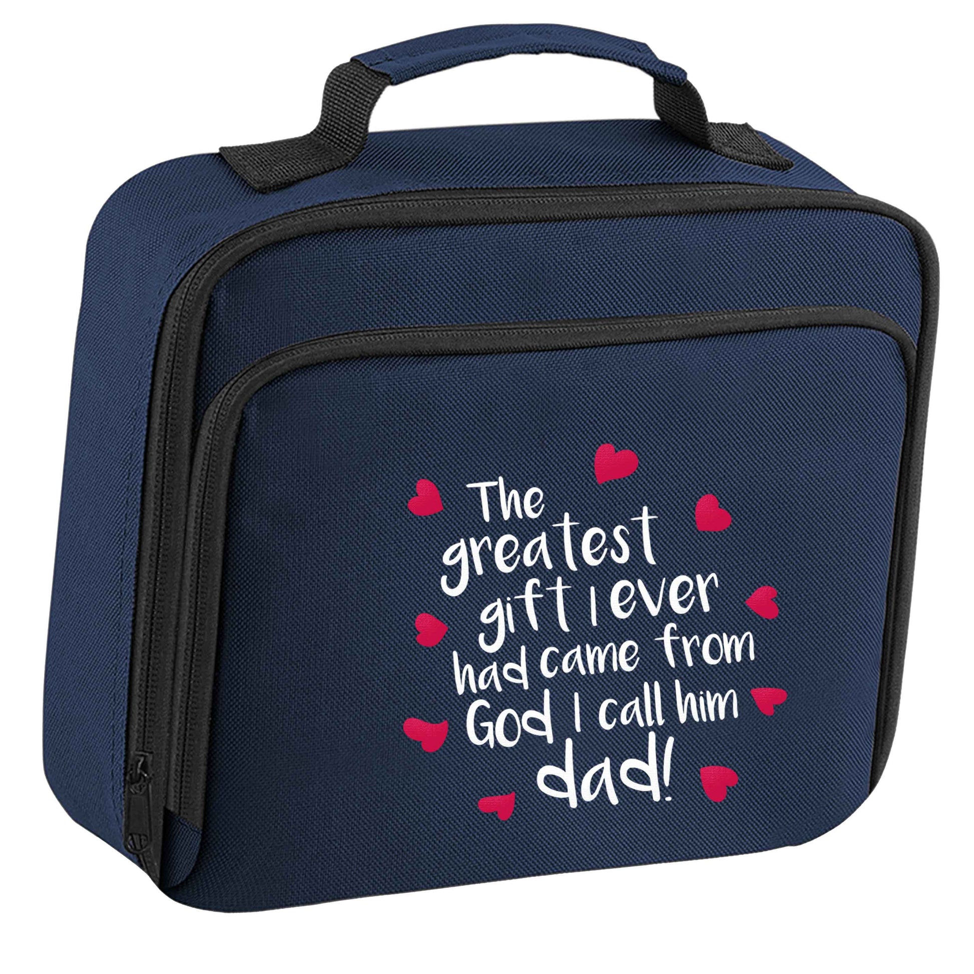 Greatest gift I ever had, came from God I call him Dad!  insulated navy lunch bag cooler