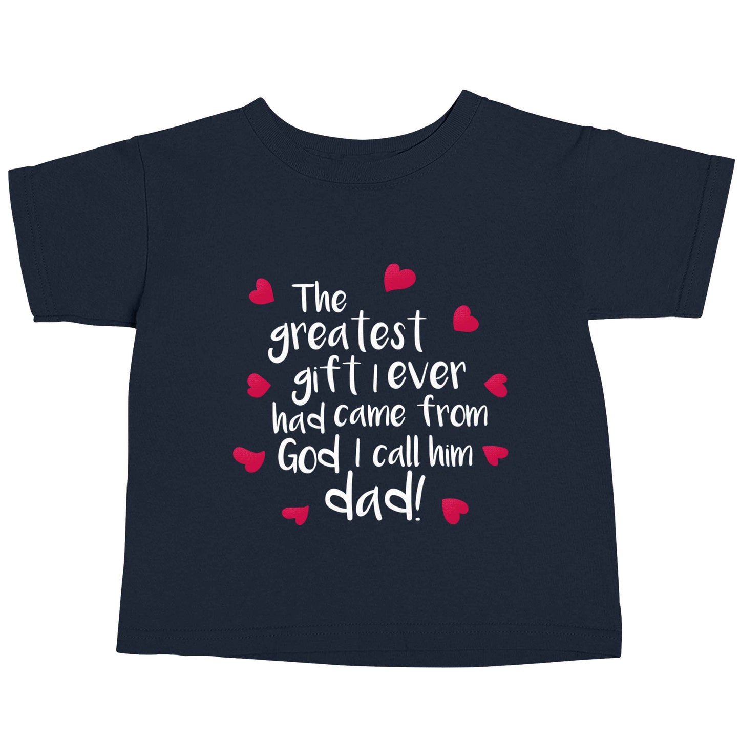 Greatest gift I ever had, came from God I call him Dad!  navy baby toddler Tshirt 2 Years