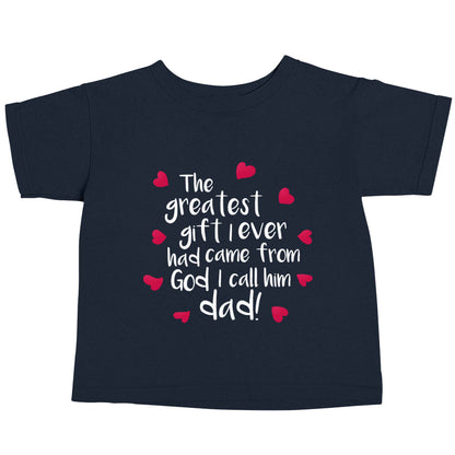Greatest gift I ever had, came from God I call him Dad!  navy baby toddler Tshirt 2 Years