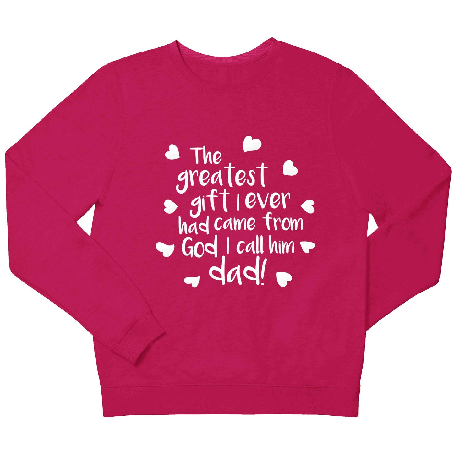 Greatest gift I ever had, came from God I call him Dad!  children's pink sweater 12-13 Years