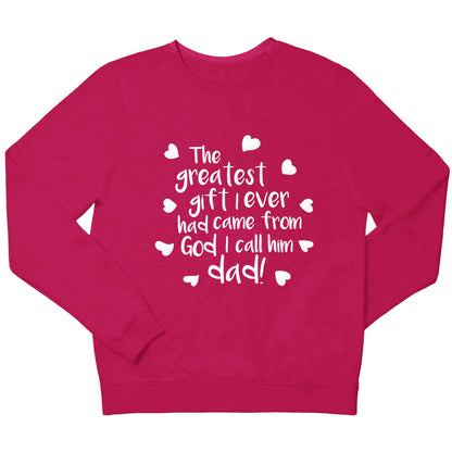 Greatest gift I ever had, came from God I call him Dad!  children's pink sweater 12-13 Years