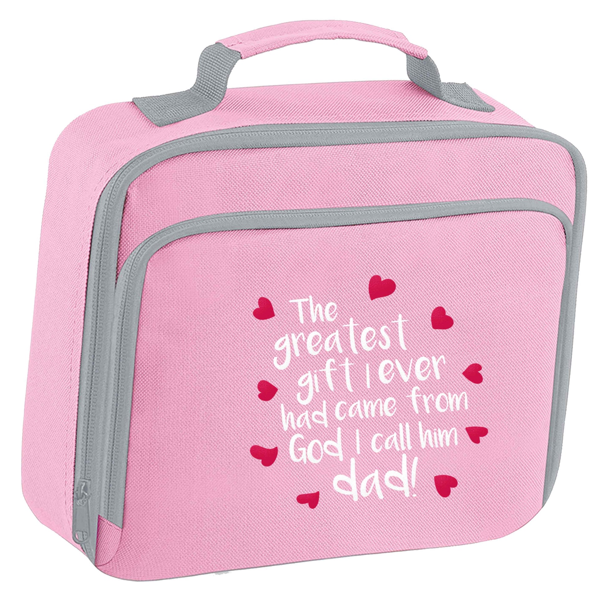 Greatest gift I ever had, came from God I call him Dad!  insulated pink lunch bag cooler