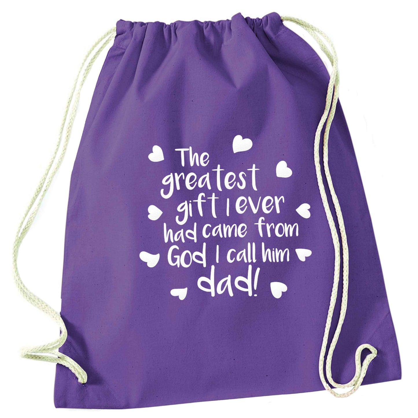 Greatest gift I ever had, came from God I call him Dad!  purple drawstring bag