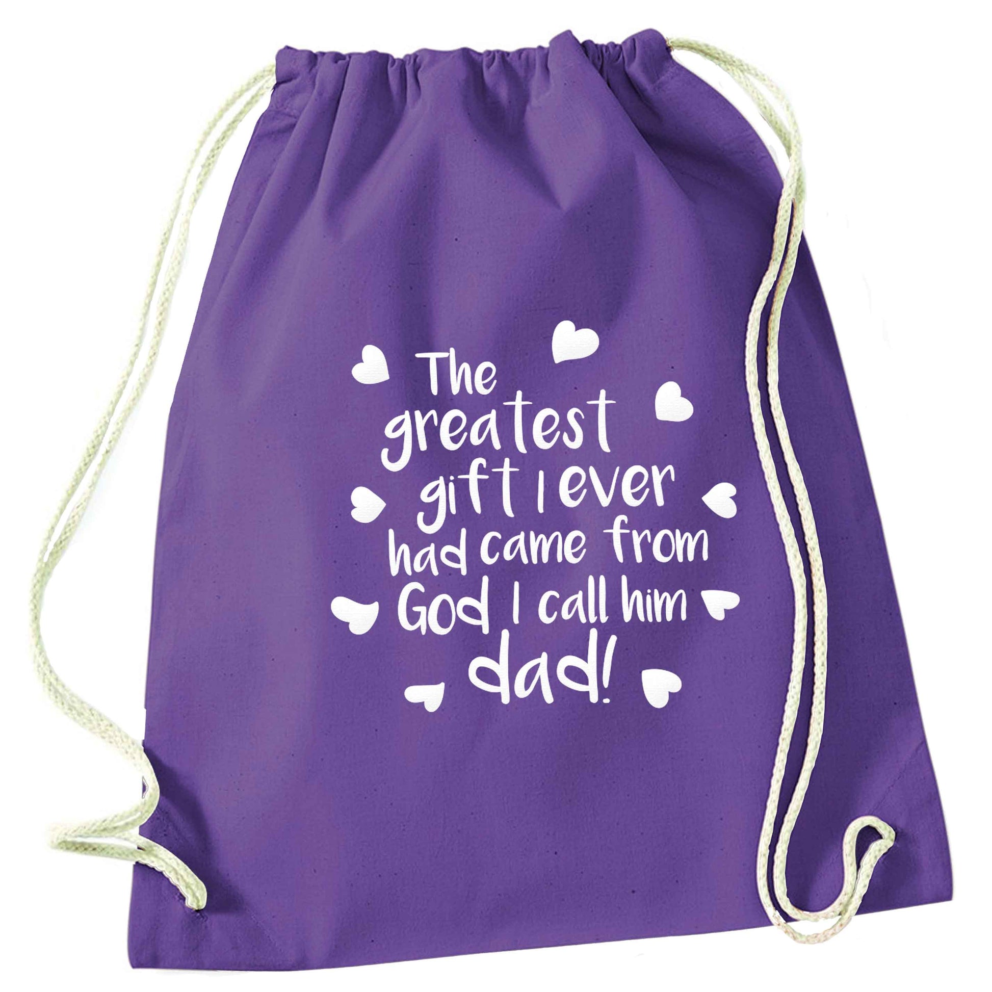 Greatest gift I ever had, came from God I call him Dad!  purple drawstring bag