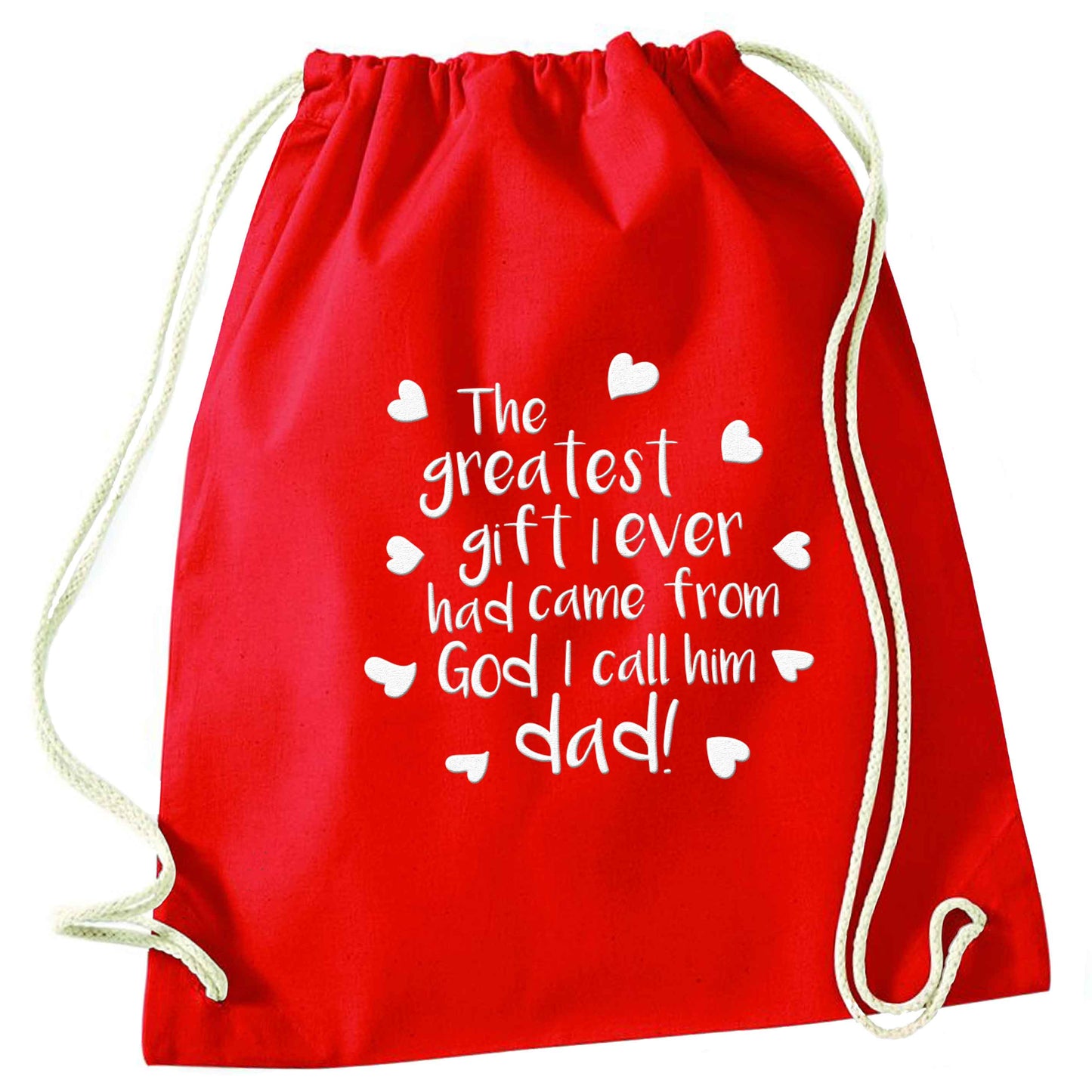 Greatest gift I ever had, came from God I call him Dad!  red drawstring bag 