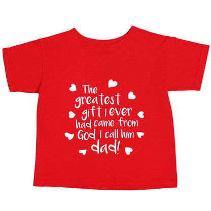 Greatest gift I ever had, came from God I call him Dad!  red baby toddler Tshirt 2 Years