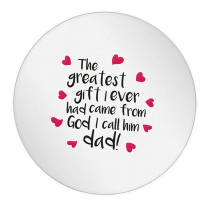 Greatest gift I ever had, came from God I call him Dad!  24 @ 45mm matt circle stickers