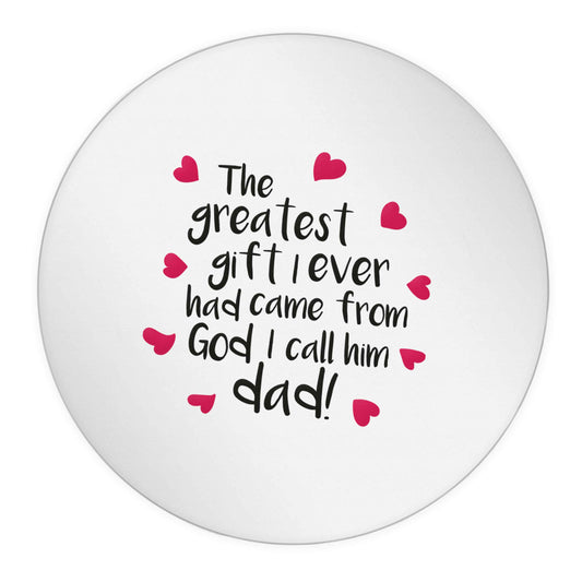 Greatest gift I ever had, came from God I call him Dad!  24 @ 45mm matt circle stickers