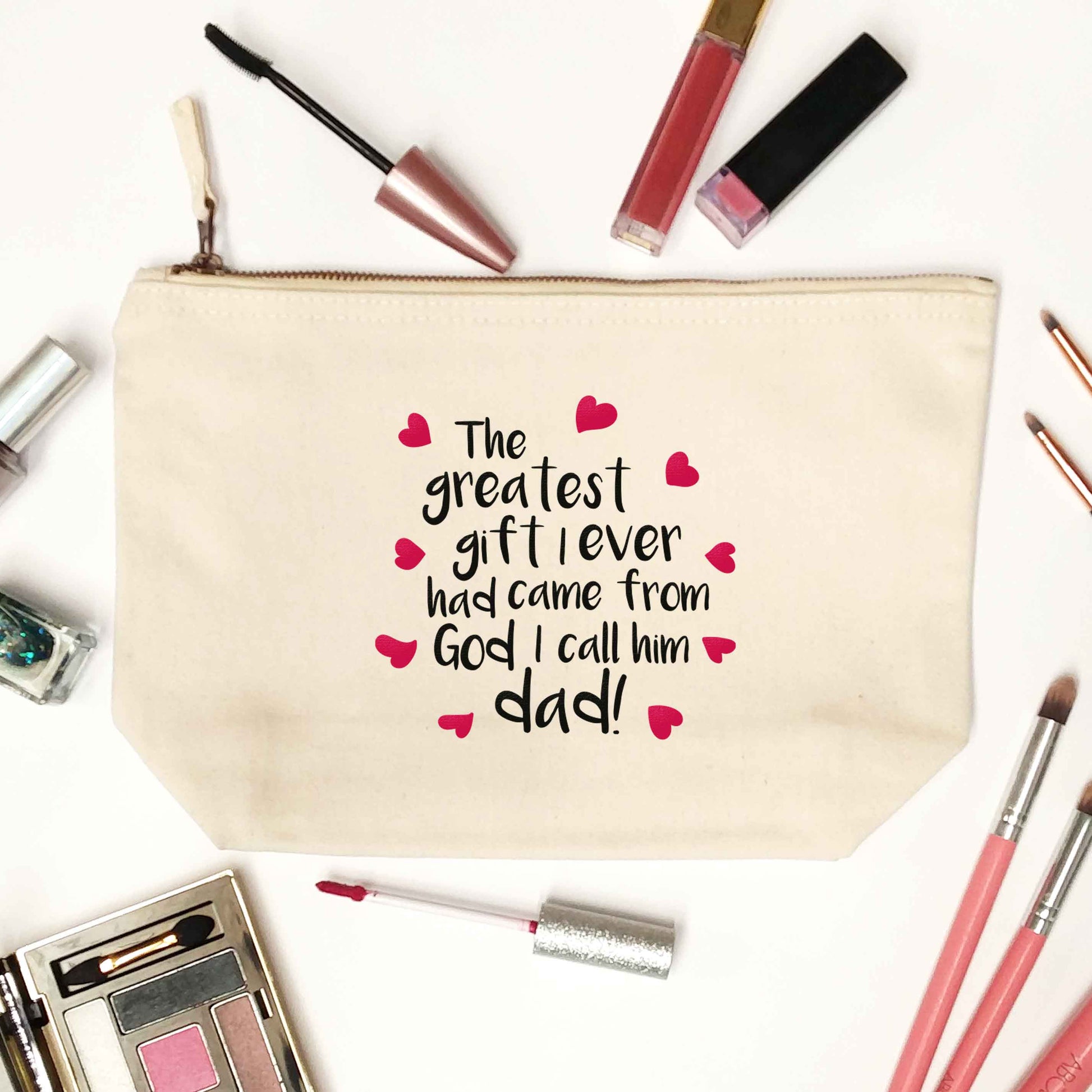 Greatest gift I ever had, came from God I call him Dad!  natural makeup bag