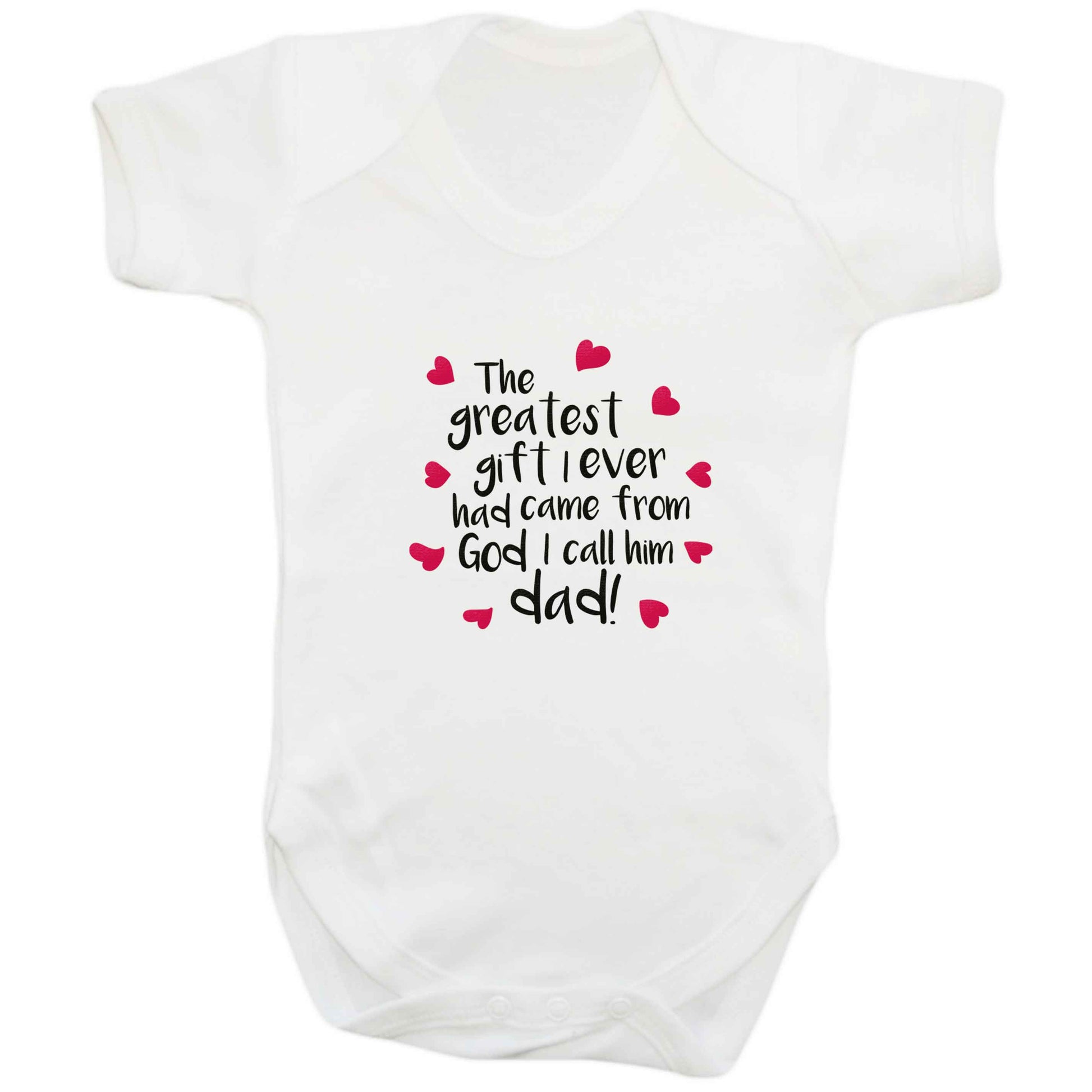 Greatest gift I ever had, came from God I call him Dad!  baby bodysuit white 18-24 months