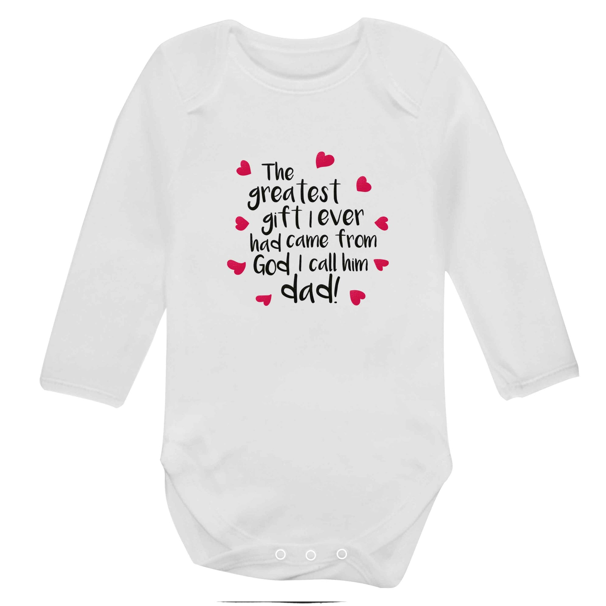 Greatest gift I ever had, came from God I call him Dad!  baby bodysuit long sleeved white 6-12 months