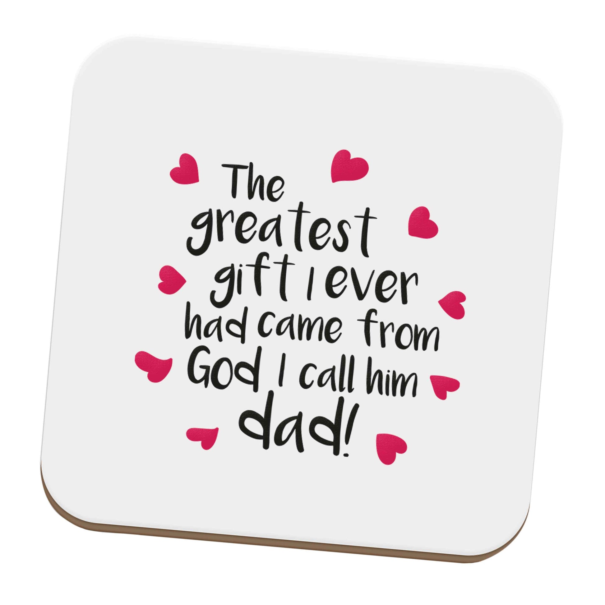 Greatest gift I ever had, came from God I call him Dad!  set of four coasters
