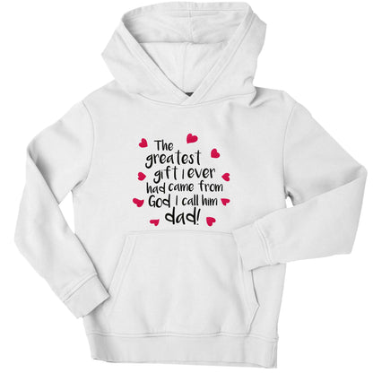 Greatest gift I ever had, came from God I call him Dad!  children's white hoodie 12-13 Years